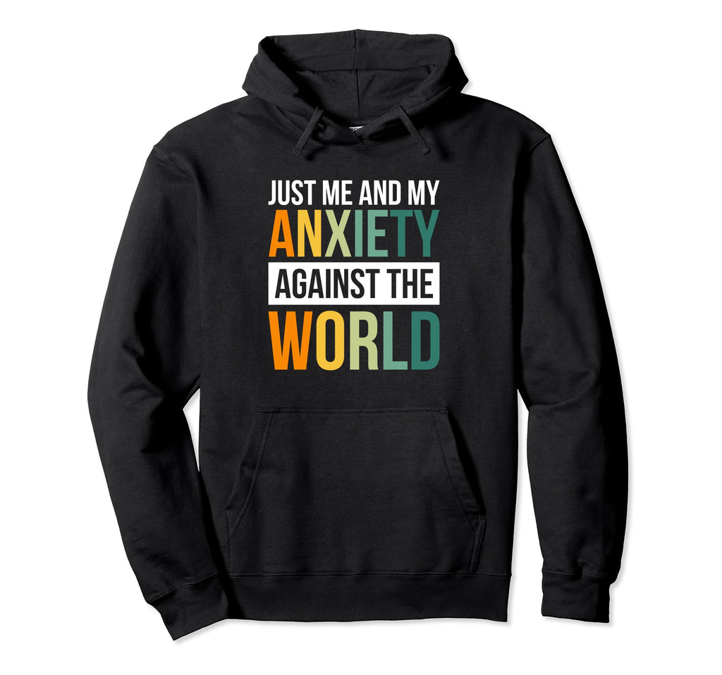 Just Me And My Anxiety Against World Hoodie - Streetwear Style Men Women - T-Shirt, Sweatshirt, Hoodie