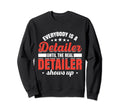 Everybody Is Detailer Until Real Sweatshirt - Unique Graphic Men Women - T-Shirt, Sweatshirt, Hoodie