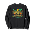 Happiness Is My Priority Sweatshirt - Fun Novelty Design for Adults - T-Shirt, Sweatshirt, Hoodie