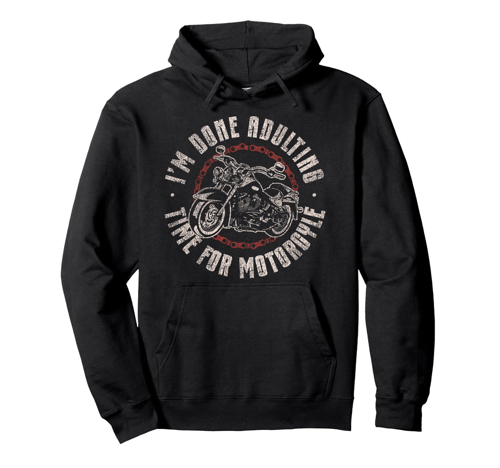 Motorcycle Biker Im Done Adulting Time Hoodie - Minimalist Print Men Women - T-Shirt, Sweatshirt, Hoodie