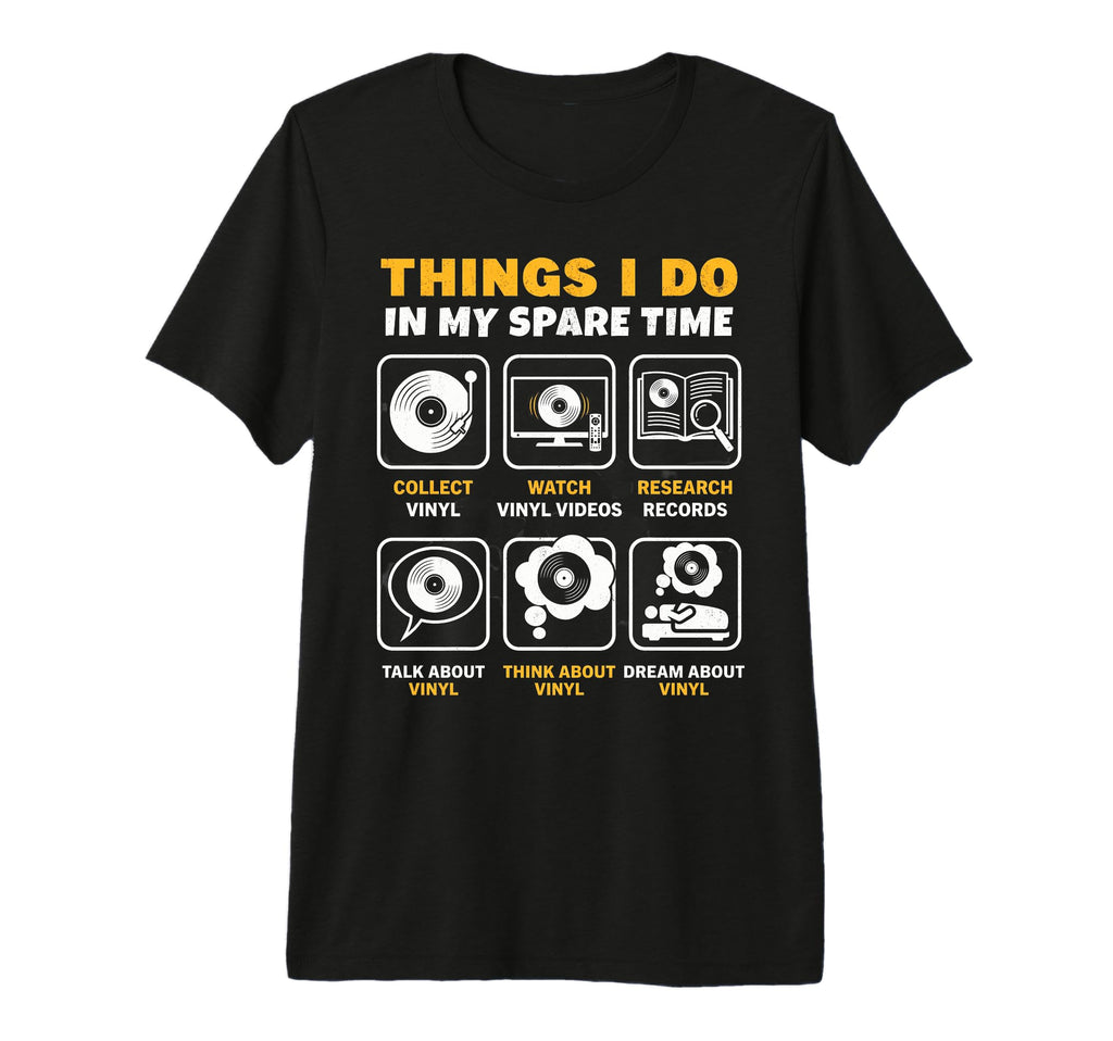 Things I Do My Spare Time Vinyl T-Shirt - Casual Everyday Wear for Adults - T-Shirt, Sweatshirt, Hoodie