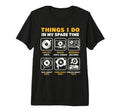 Things I Do My Spare Time Vinyl T-Shirt - Casual Everyday Wear for Adults - T-Shirt, Sweatshirt, Hoodie