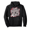 Self Love Empowerment Self Care Positive Hoodie - Trendy Graphic Unisex - T-Shirt, Sweatshirt, Hoodie