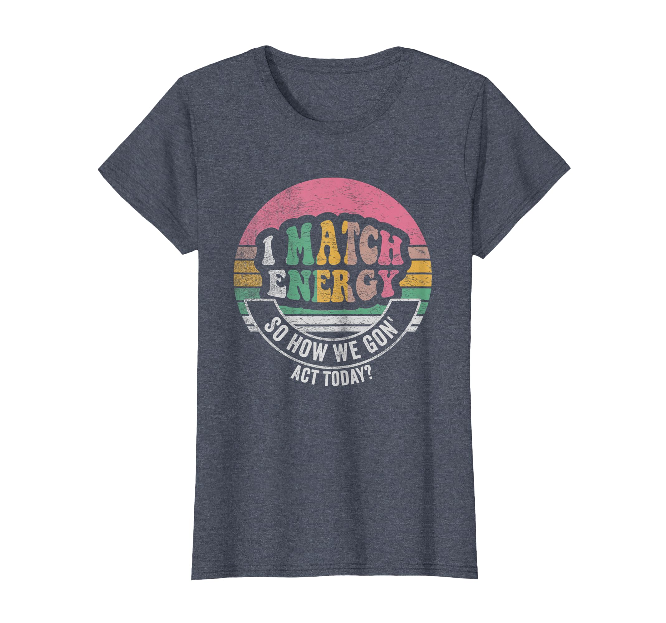 I Match Energy So How We Gon Act Today T-Shirt - Custom Art Print Unisex - T-Shirt, Sweatshirt, Hoodie