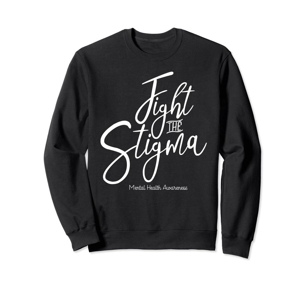 Fight Stigma Mental Health Awareness Sweatshirt - Novelty Apparel Men Women - T-Shirt, Sweatshirt, Hoodie