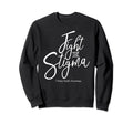 Fight Stigma Mental Health Awareness Sweatshirt - Novelty Apparel Men Women - T-Shirt, Sweatshirt, Hoodie