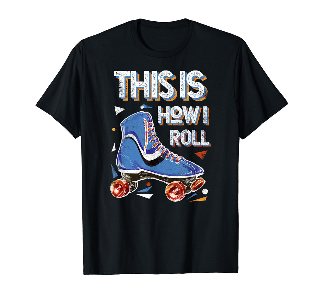 70S This Is How I Roll Roller Skates Hoodie - Streetwear Style Men Women - T-Shirt, Sweatshirt, Hoodie