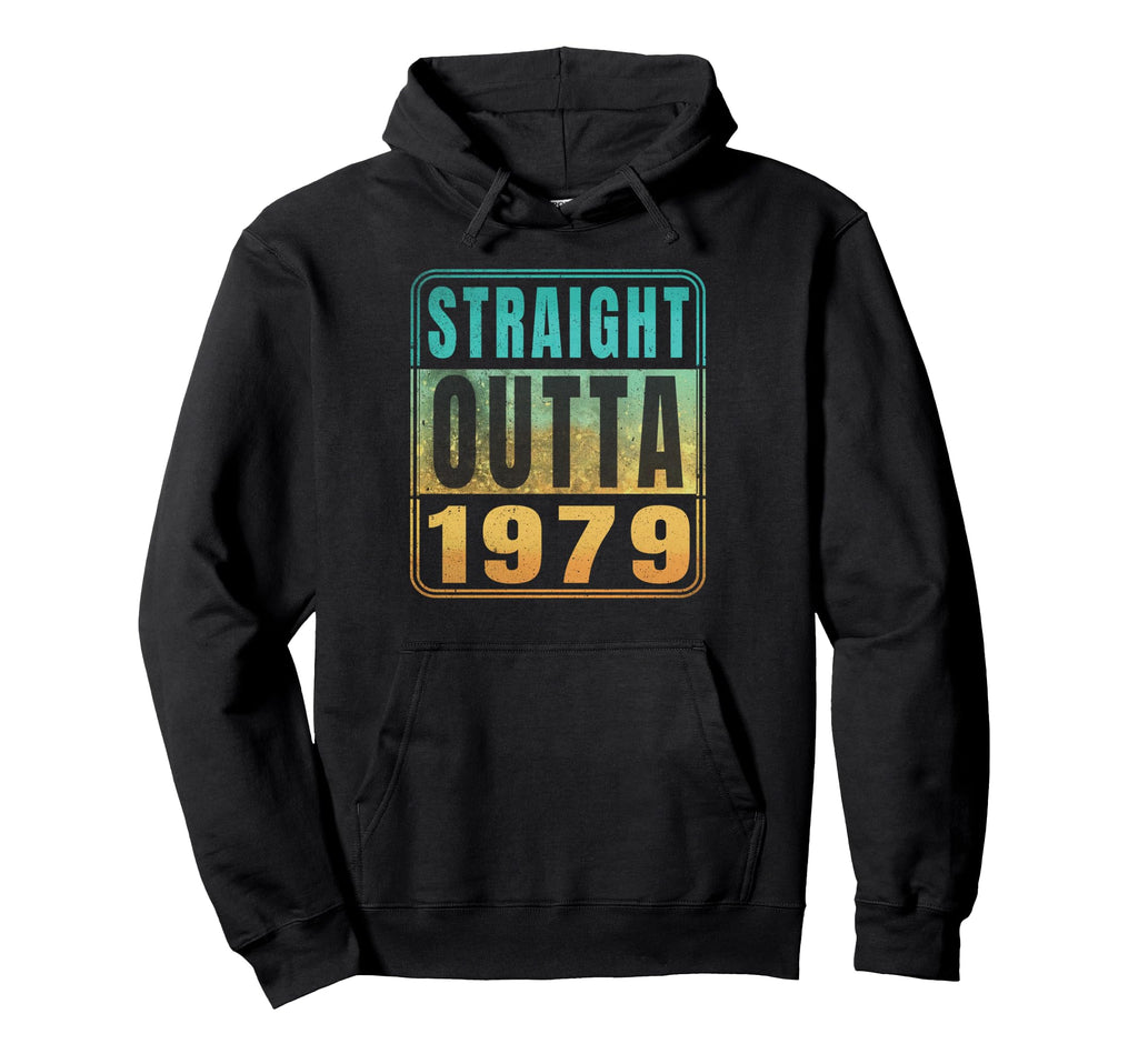 Straight Outta 1979 Birth Birthday Years Hoodie - Unique Graphic Unisex - T-Shirt, Sweatshirt, Hoodie
