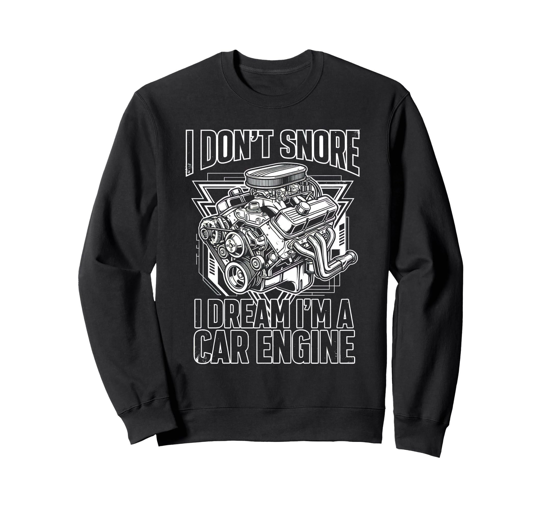 I Dont Snore I Dream Im Car Engine Sweatshirt - Unique Graphic Unisex - T-Shirt, Sweatshirt, Hoodie