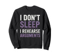I Dont Sleep I Rehearse Arguments Sweatshirt - Unique Graphic Men Women - T-Shirt, Sweatshirt, Hoodie