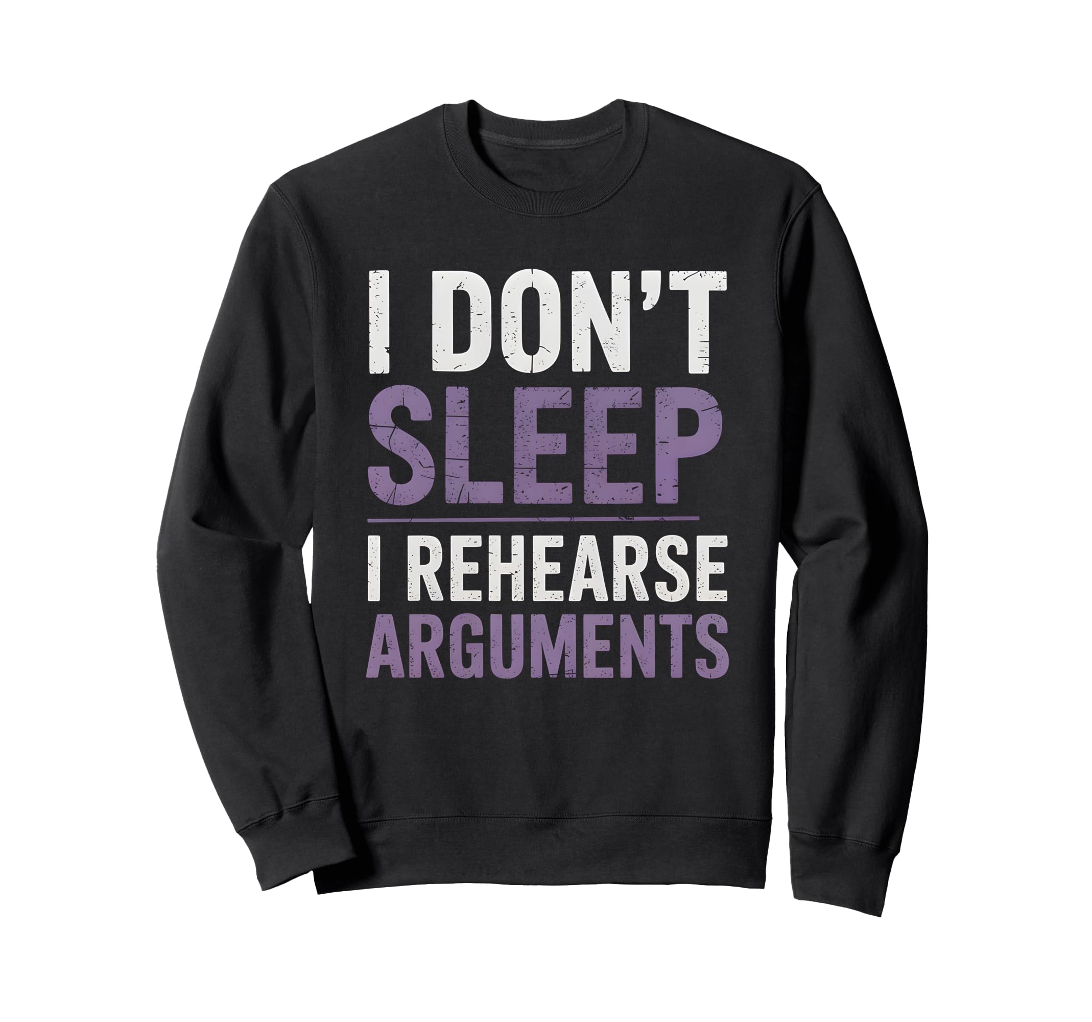 I Dont Sleep I Rehearse Arguments Sweatshirt - Unique Graphic Men Women - T-Shirt, Sweatshirt, Hoodie