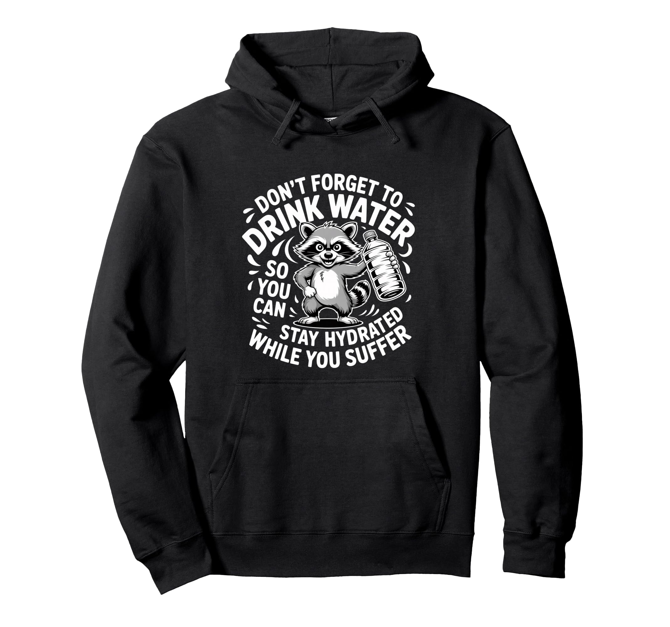 Drink Water Stay Hydrated While You Suffer Hoodie - Trendy Graphic Unisex - T-Shirt, Sweatshirt, Hoodie