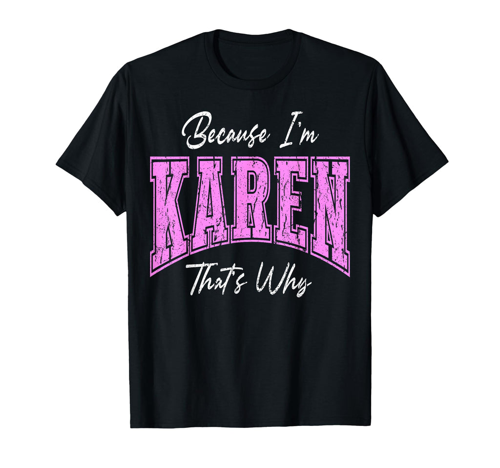 Funny Because Im Karen Thats Why Confident T-Shirt - Graphic Print Unisex - T-Shirt, Sweatshirt, Hoodie