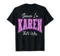 Funny Because Im Karen Thats Why Confident T-Shirt - Graphic Print Unisex - T-Shirt, Sweatshirt, Hoodie