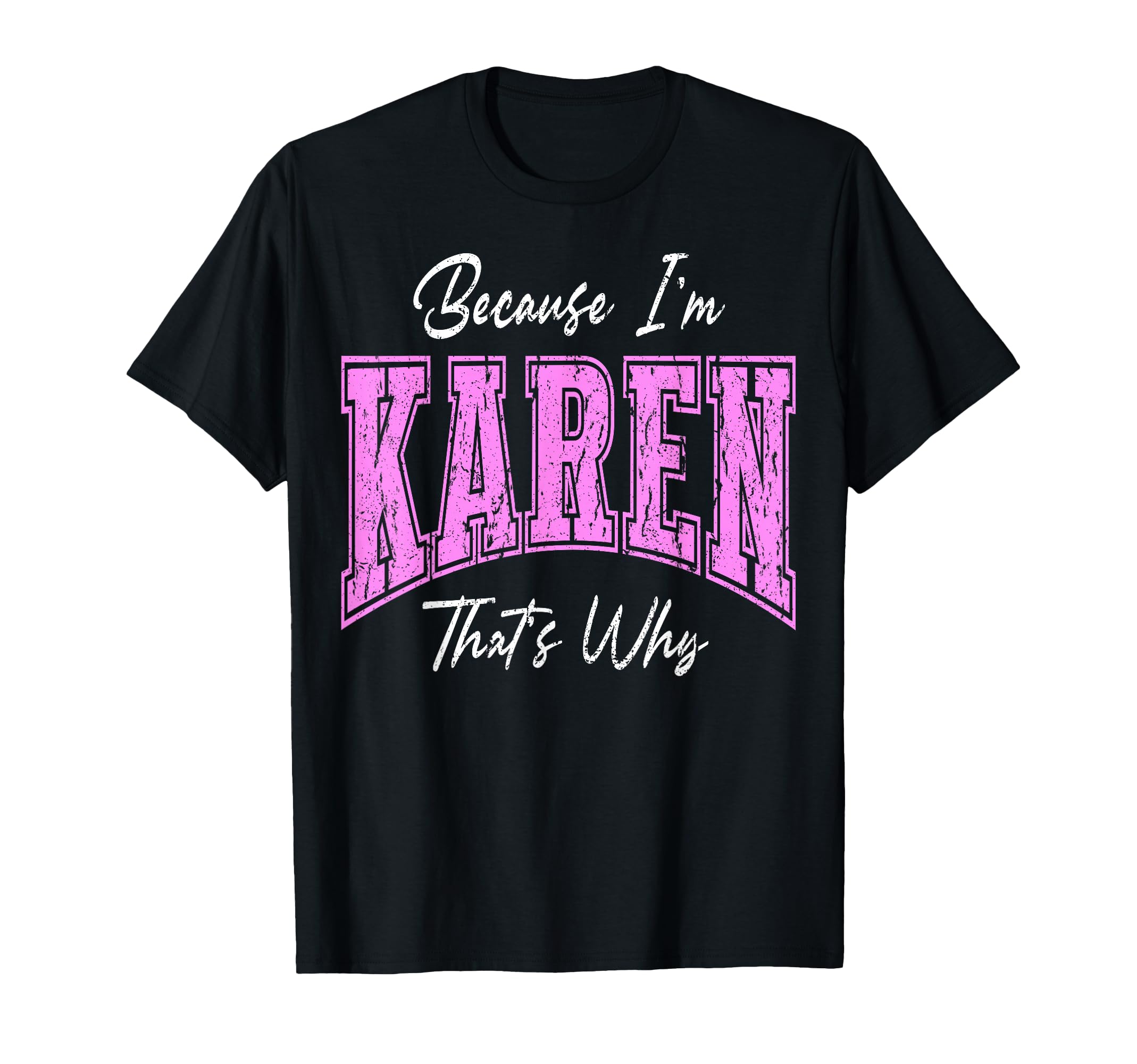 Funny Because Im Karen Thats Why Confident T-Shirt - Graphic Print Unisex - T-Shirt, Sweatshirt, Hoodie