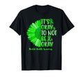 Its Okay To Not Be Okay Sunflower T-Shirt - Fun Novelty Design Unisex - T-Shirt, Sweatshirt, Hoodie