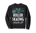 Funny Roller Skating Ive Got 99 Sweatshirt - Minimalist Print for Adults - T-Shirt, Sweatshirt, Hoodie