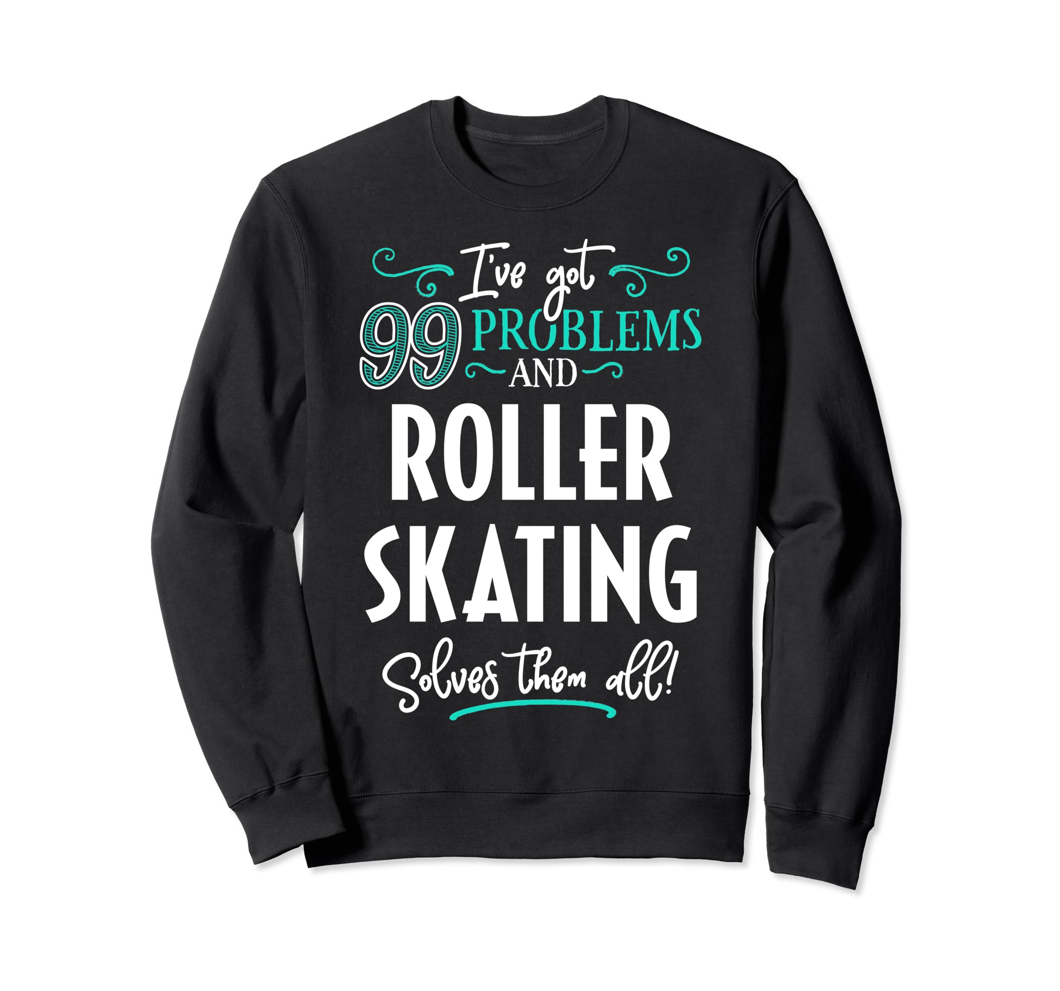 Funny Roller Skating Ive Got 99 Sweatshirt - Minimalist Print for Adults - T-Shirt, Sweatshirt, Hoodie