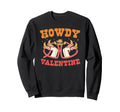 Howdy Valentine Western Valentines Sweatshirt - Trendy Graphic Men Women - T-Shirt, Sweatshirt, Hoodie
