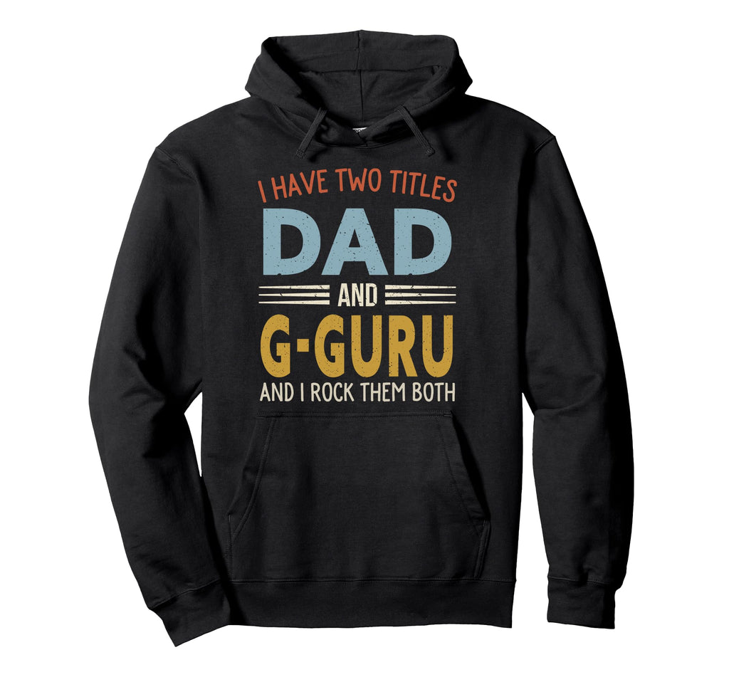 I Have Two Titles Dad And G Guru Fathers Hoodie - Graphic Print for Adults - T-Shirt, Sweatshirt, Hoodie