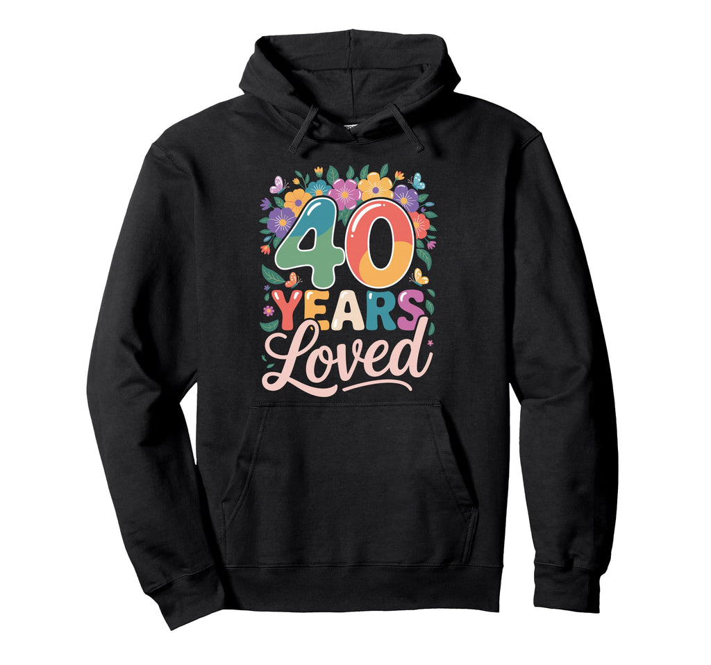 40 Years Loved Floral Fortieth Hoodie - Fun Novelty Design Men Women - T-Shirt, Sweatshirt, Hoodie