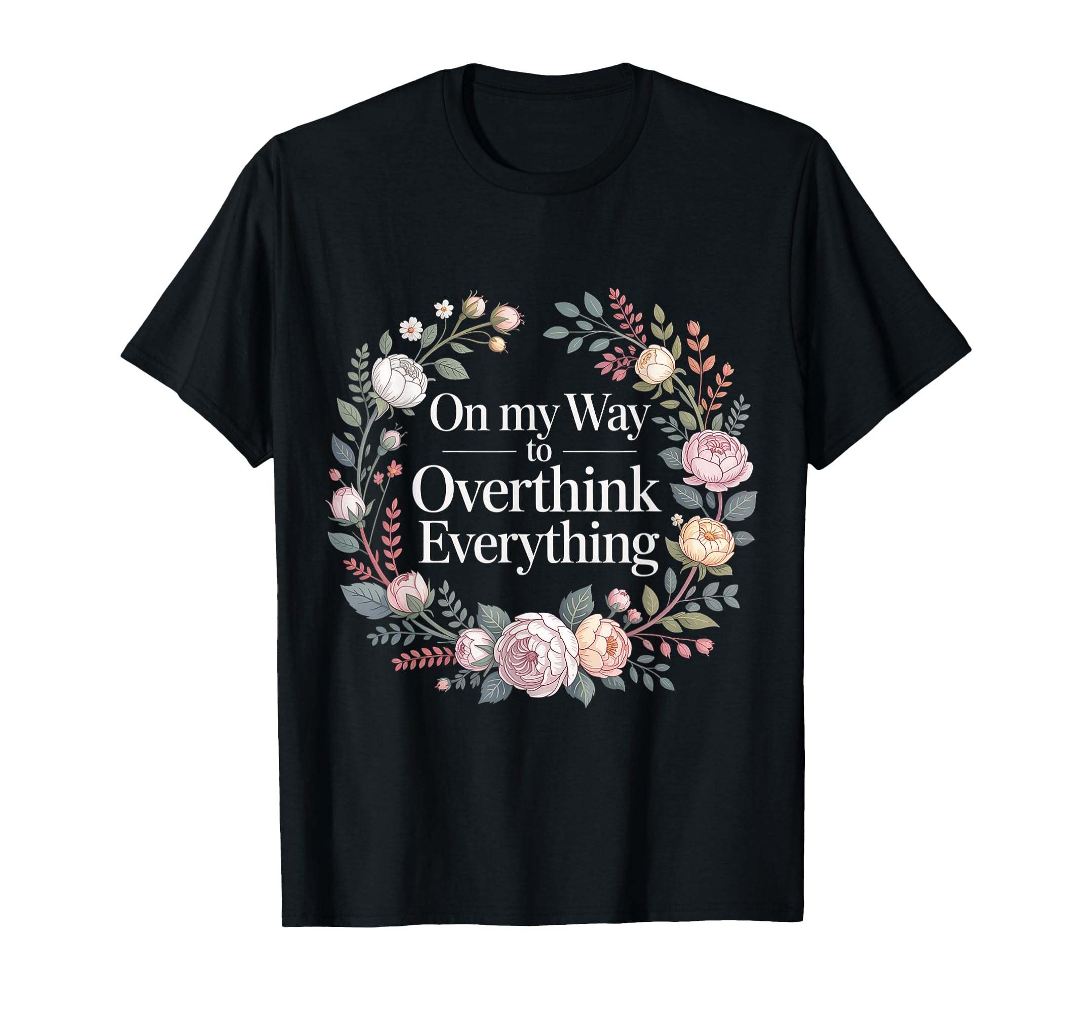 My Way To Overthink Everything T-Shirt - Novelty Apparel for Adults - T-Shirt, Sweatshirt, Hoodie
