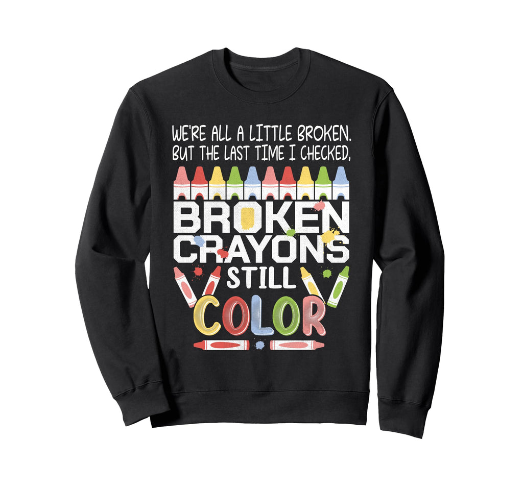 Broken Crayons Still Color Mental Sweatshirt - Streetwear Style Men Women - T-Shirt, Sweatshirt, Hoodie