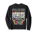 Broken Crayons Still Color Mental Sweatshirt - Streetwear Style Men Women - T-Shirt, Sweatshirt, Hoodie