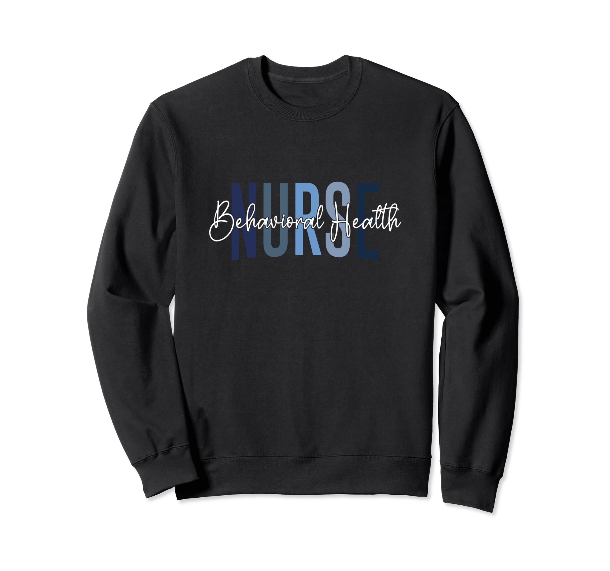 Behavioral Health Nurse Sweatshirt - Casual Everyday Wear for Adults - T-Shirt, Sweatshirt, Hoodie