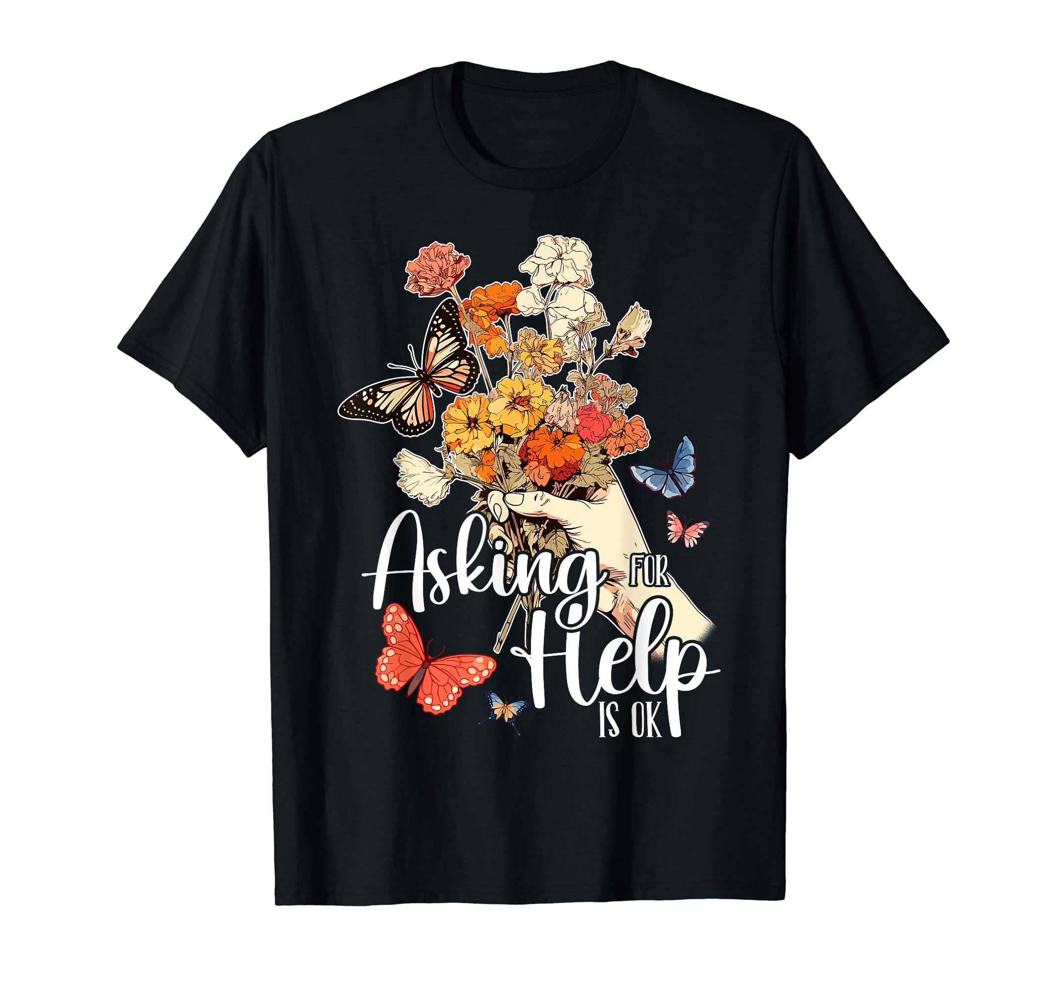 Asking Help Is Ok Mental Health Awareness T-Shirt - Graphic Print Unisex - T-Shirt, Sweatshirt, Hoodie