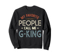 My Favorite People Call Me G King Sweatshirt - Trendy Graphic Unisex - T-Shirt, Sweatshirt, Hoodie