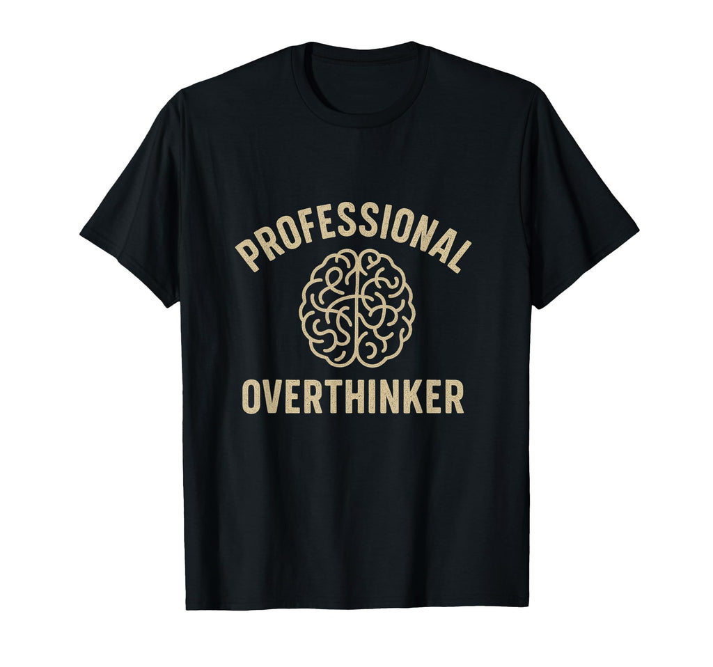 Professional Overthinker Funny T-Shirt - Casual Everyday Wear for Adults - T-Shirt, Sweatshirt, Hoodie
