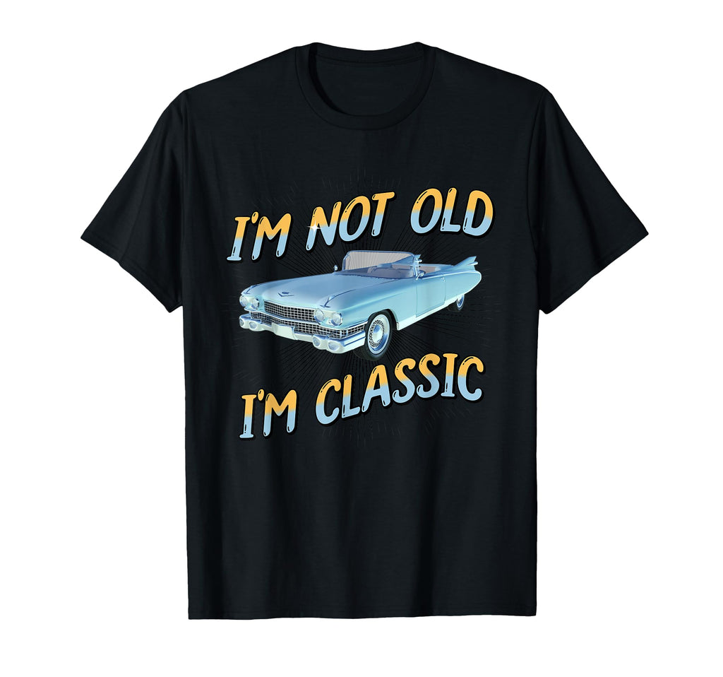 Im Not Old Im T-Shirt - Trendy Graphic Men Women - T-Shirt, Sweatshirt, Hoodie