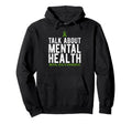 Talk About Mental Health Awareness Hoodie - Graphic Print for Adults - T-Shirt, Sweatshirt, Hoodie