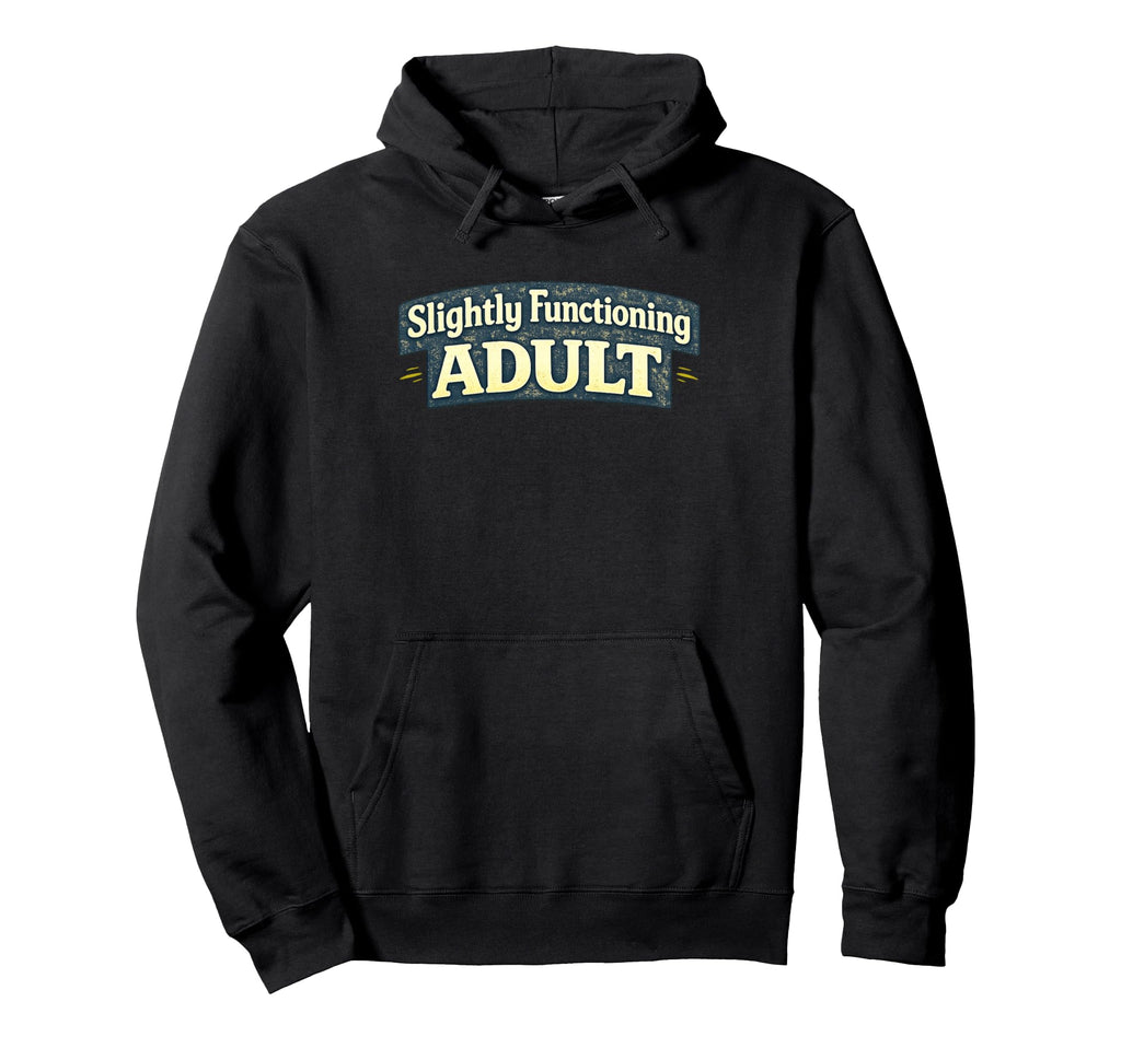 Slightly Functioning Funny Hoodie - Novelty Apparel Men Women - T-Shirt, Sweatshirt, Hoodie