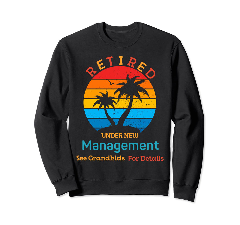 Retired Under New Management Sweatshirt - Aesthetic Graphic for Adults - T-Shirt, Sweatshirt, Hoodie
