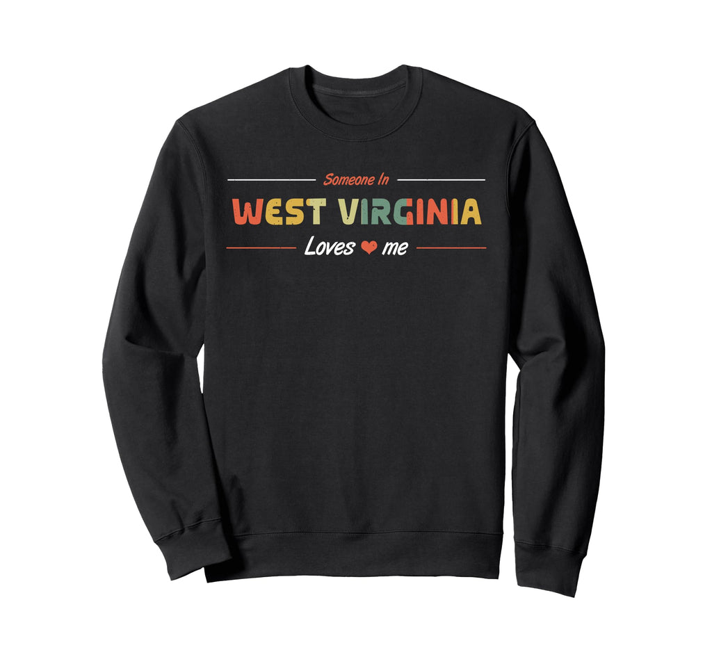 Someone West Virginia Loves Me Sweatshirt - Trendy Graphic Men Women - T-Shirt, Sweatshirt, Hoodie
