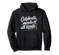 Celebrate Minds All Kinds Mental Hoodie - Fun Novelty Design Men Women - T-Shirt, Sweatshirt, Hoodie