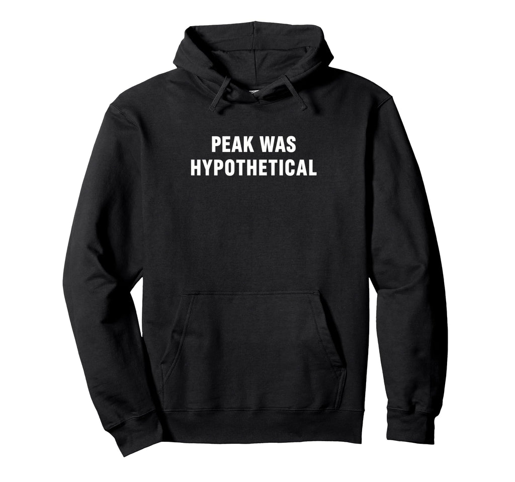 Peak Was Hypothetical Burnout Sarcastic Hoodie - Unique Graphic Unisex - T-Shirt, Sweatshirt, Hoodie