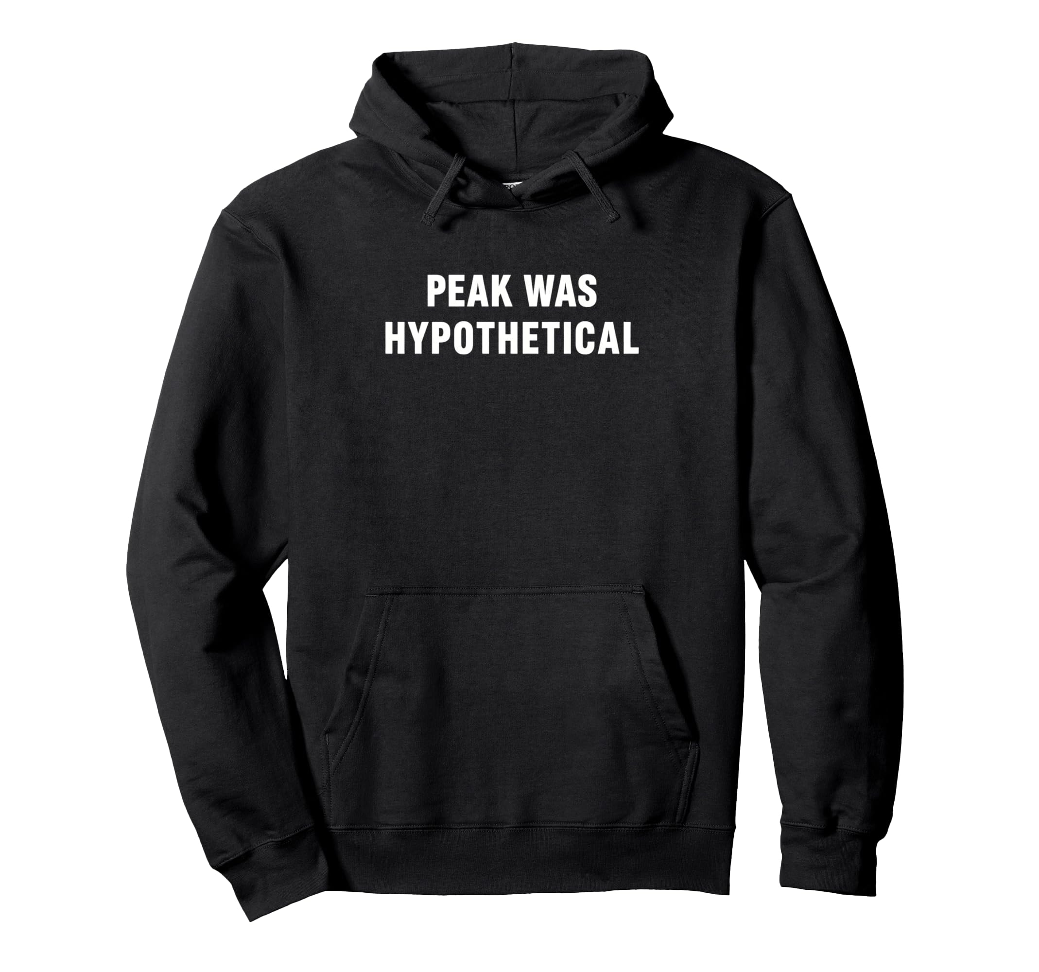 Peak Was Hypothetical Burnout Sarcastic Hoodie - Unique Graphic Unisex - T-Shirt, Sweatshirt, Hoodie