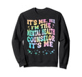 Its Me Hi Im Mental Health Counselor Sweatshirt - Trendy Graphic Men Women - T-Shirt, Sweatshirt, Hoodie