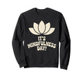 Its Mindfulness Day Calm Sweatshirt - Aesthetic Graphic for Adults - T-Shirt, Sweatshirt, Hoodie
