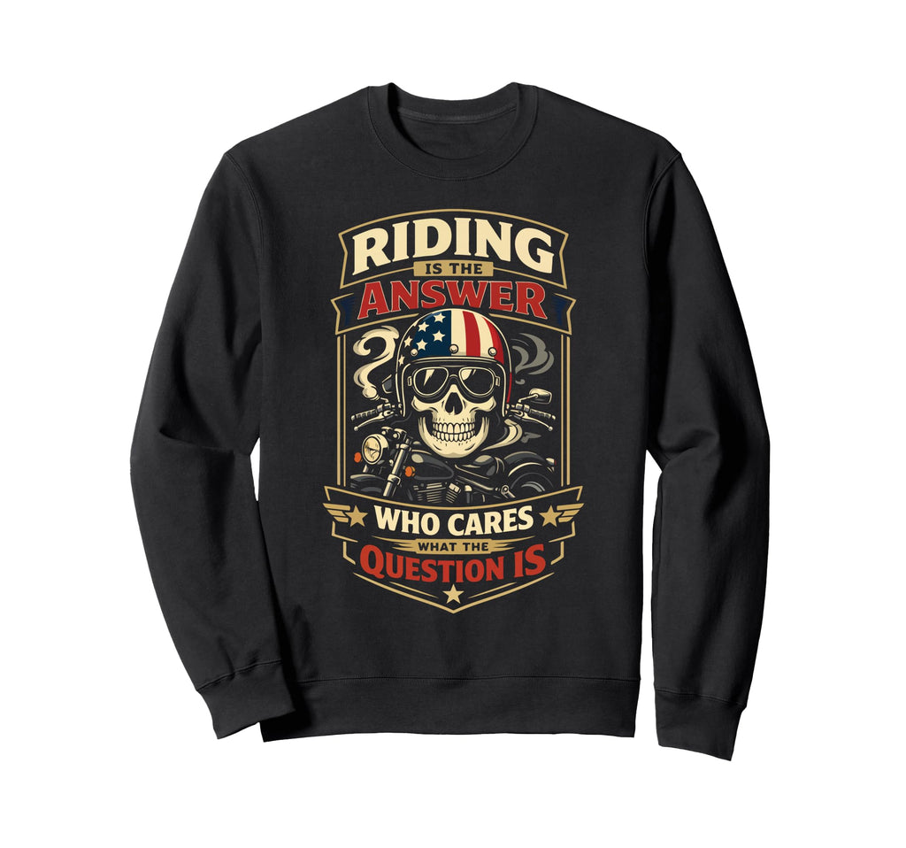 Motorcycle Biker Riding Is Answer Sweatshirt - Novelty Apparel Unisex - T-Shirt, Sweatshirt, Hoodie