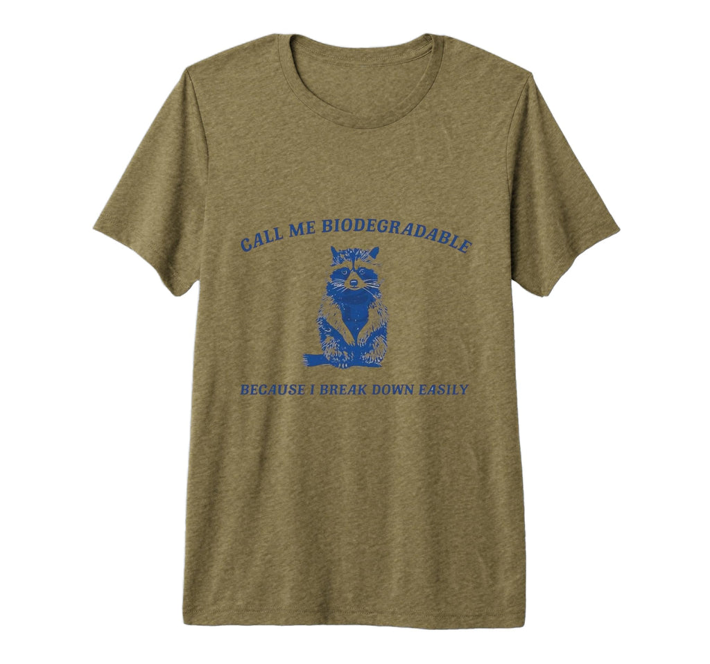 Call Me Biodegradable Because I Break T-Shirt - Trendy Graphic Men Women - T-Shirt, Sweatshirt, Hoodie