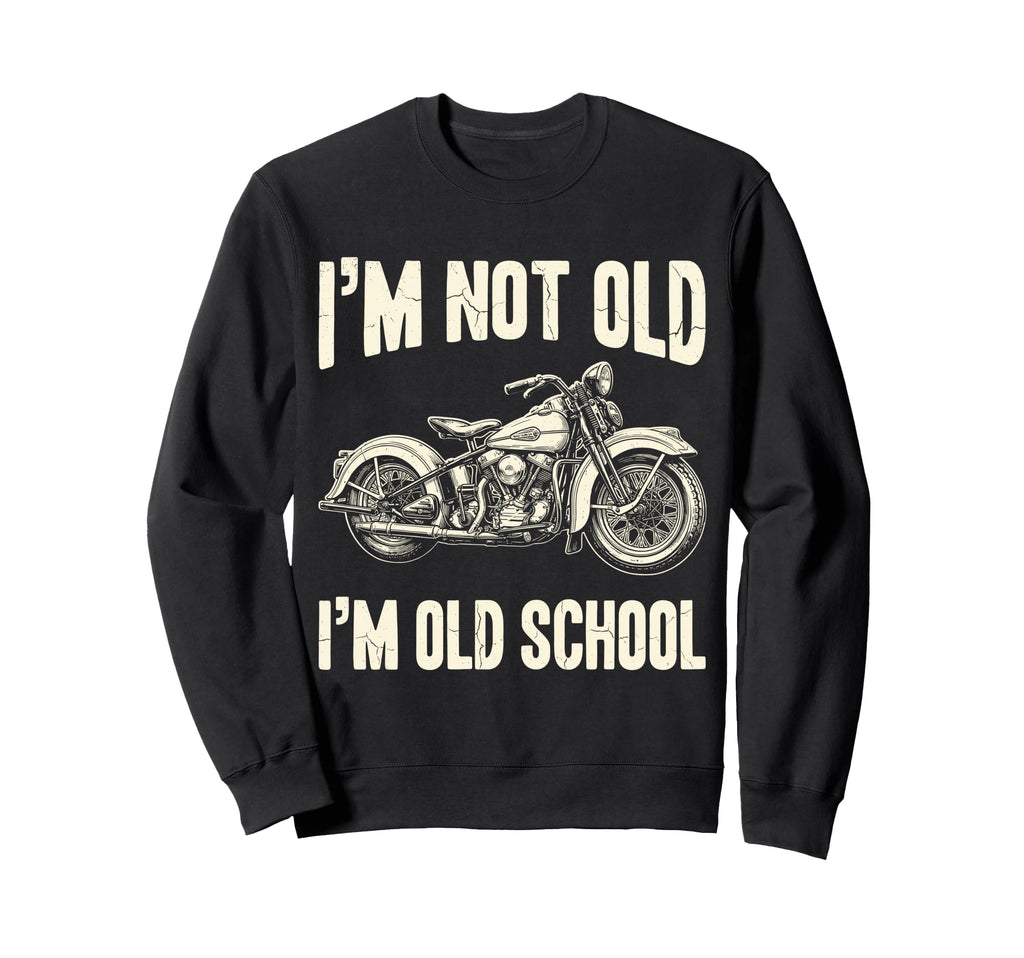 Im Not Old Im Old School Funny Sweatshirt - Unique Graphic for Adults - T-Shirt, Sweatshirt, Hoodie