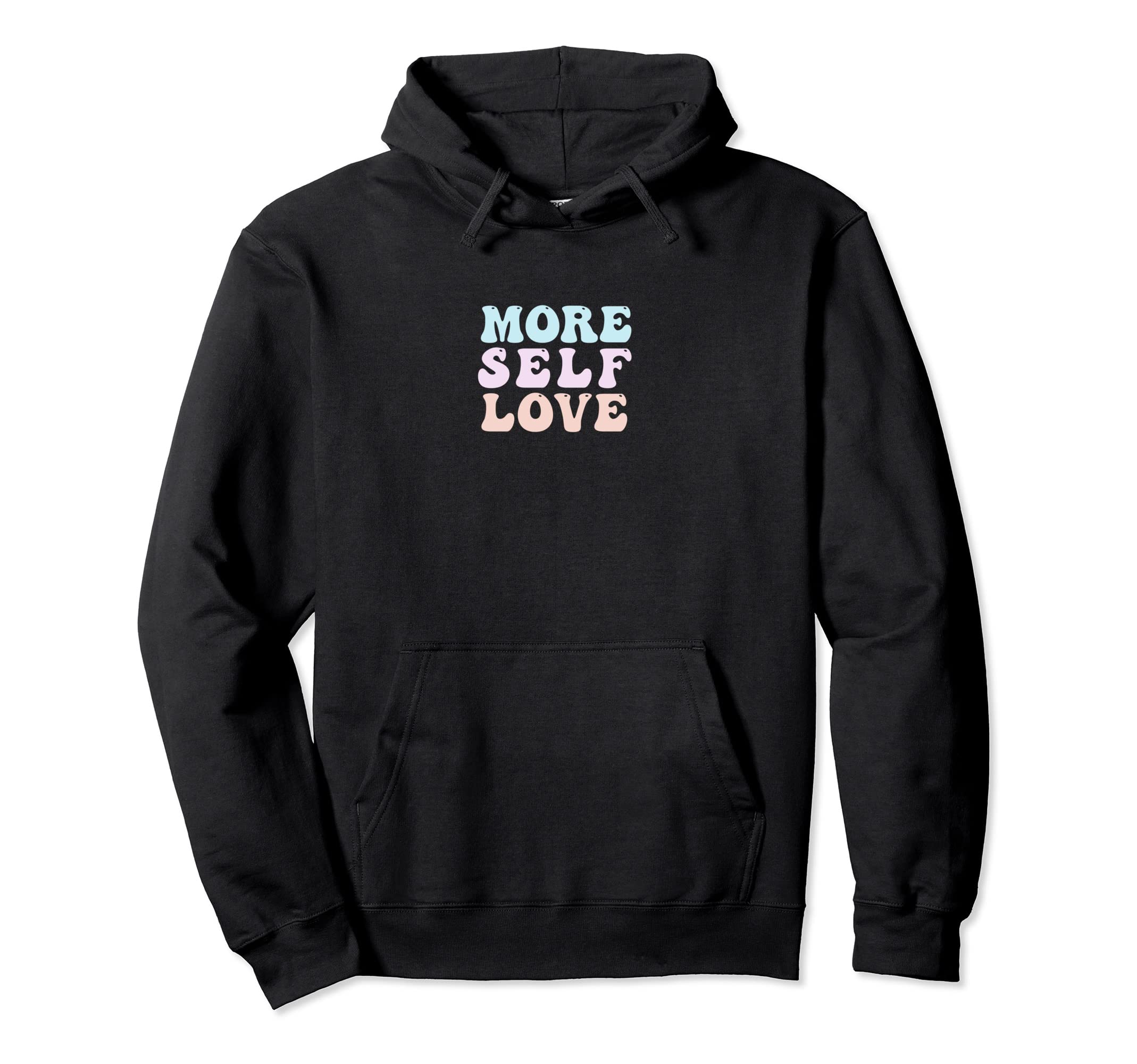 More Self Love Pastel Positive Mental Hoodie - Graphic Print for Adults - T-Shirt, Sweatshirt, Hoodie