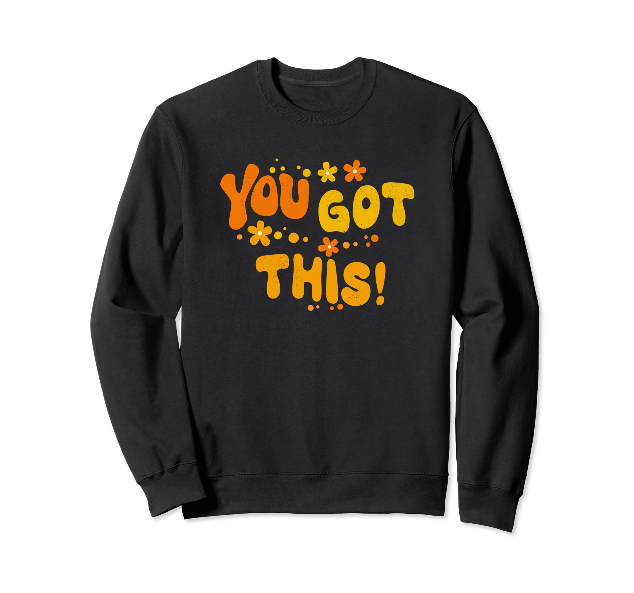 You Got This 70S Bohemian Text Sweatshirt - Custom Art Print for Adults - T-Shirt, Sweatshirt, Hoodie
