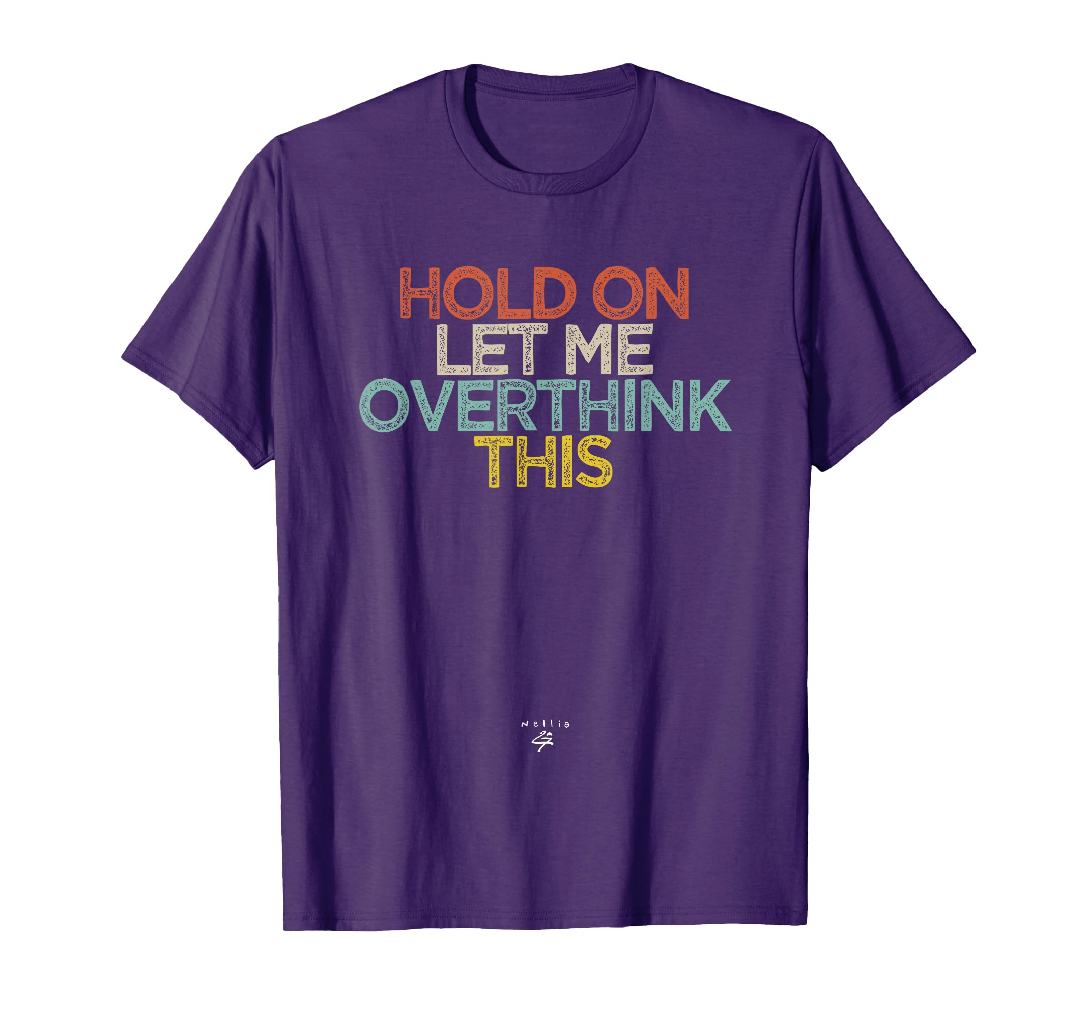 Funny Hold Let Me Overthink This Novelty T-Shirt - Novelty Apparel Unisex - T-Shirt, Sweatshirt, Hoodie