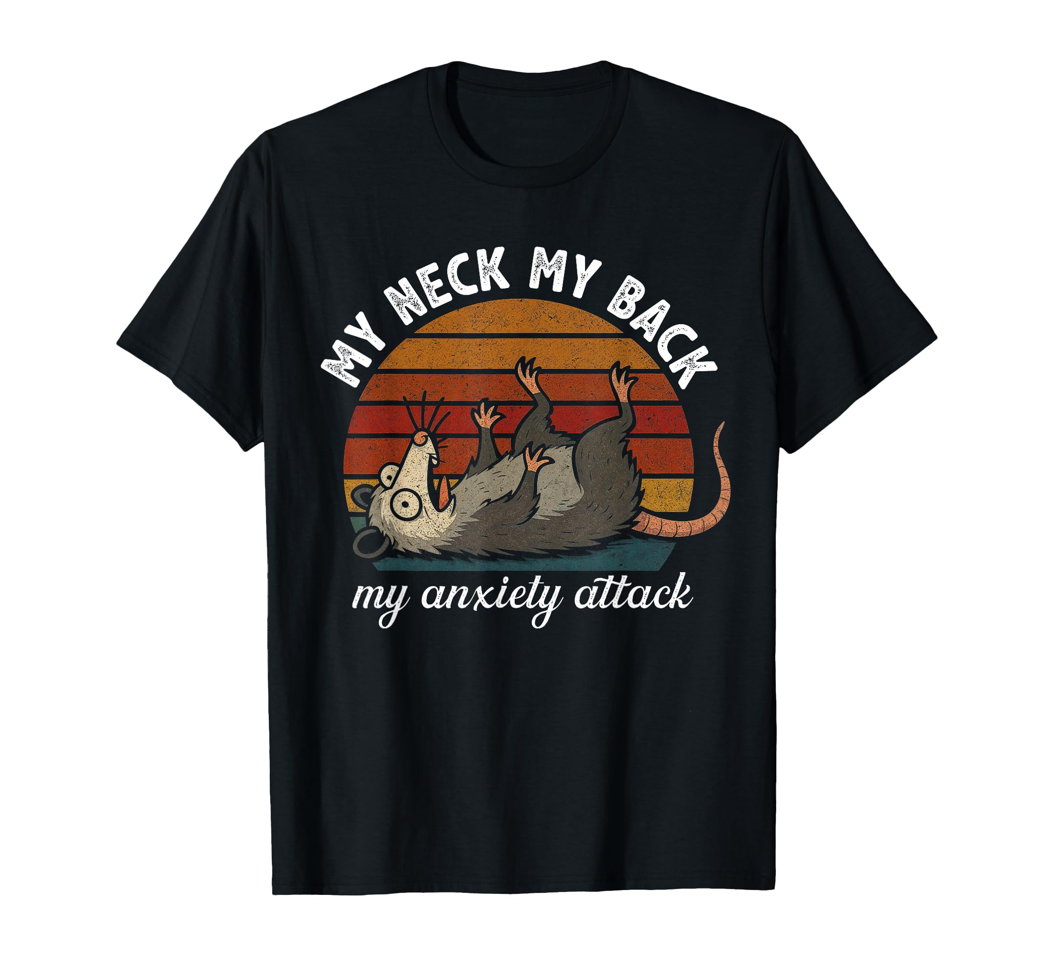Funny Opossum Anxiety My Neck My Back My T-Shirt - Trendy Graphic Unisex - T-Shirt, Sweatshirt, Hoodie