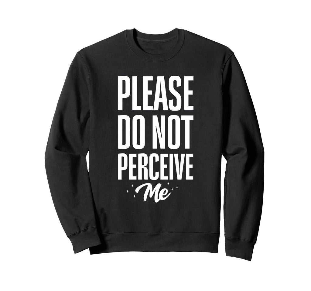 Please Do Not Perceive Me Funny Sweatshirt - Unique Graphic for Adults - T-Shirt, Sweatshirt, Hoodie